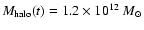$M_{\rm halo}(t)=1.2\times 10^{12}~M_\odot $