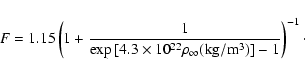 \begin{displaymath}F=1.15\left(1+\frac{1}
{\exp{[4.3\times 10^{22}\rho _\infty ({\rm kg/m^3})]}-1}
\right)^{-1}\cdot
\end{displaymath}