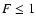 $F\le 1$