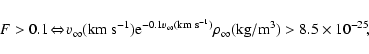 \begin{displaymath}F>0.1 \!\Leftrightarrow\! v_\infty ({\rm km~s^{-1}}){\rm e}^{...
...~s^{-1}})}
\rho _\infty ({\rm kg/m}^3)>8.5\times 10^{-25}\!,\
\end{displaymath}
