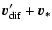 $\displaystyle \vec{v}_{\rm dif}'+\vec{v_*}$