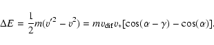 \begin{displaymath}\Delta E=\frac{1}{2}m(v'^2-v^2)=mv_{\rm dif}v_*
[\cos (\alpha - \gamma)-\cos (\alpha)]
.\end{displaymath}