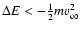 $\Delta E<-\frac{1}{2}mv_\infty ^2$