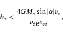 \begin{displaymath}b_*<\frac{4GM_*\sin \vert\alpha \vert v_*}{v_{\rm dif}v_\infty }
,\end{displaymath}