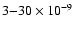 $3{-}30\times 10^{-9}$