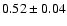 $0.52\pm 0.04$