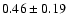 $0.46\pm 0.19$
