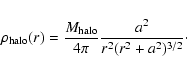\begin{displaymath}\rho _{\rm halo}(r)=\frac{M_{\rm halo}}{4\pi}\frac{a^2}{r^2(r^2+a^2)^{3/2}}\cdot
\end{displaymath}