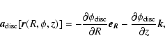 \begin{displaymath}\vec{a}_{\rm disc}[\vec{r}(R,\phi ,z)]=-\frac{\partial \phi _...
...vec{e_R}- \frac{\partial \phi _{\rm disc}}{\partial z}\vec{k}
,\end{displaymath}