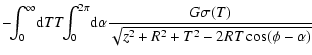 $\displaystyle -\!\!\int _0^\infty\! {\rm d}T T\! \! \int _0^{2\pi }\! {\rm d}\alpha \frac{G\sigma (T)}
{\sqrt{z^2+R^2+T^2-2RT\cos (\phi -\alpha)}}$