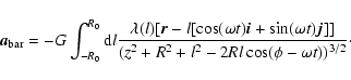 \begin{displaymath}\vec{a}_{\rm bar}=-G\int _{-R_0}^{R_0}{\rm d}l\frac{\lambda (...
...vec{j}]]}
{(z^2+R^2+l^2-2Rl\cos (\phi -\omega t))^{3/2}}
\cdot\end{displaymath}