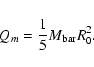 \begin{displaymath}Q_m=\frac {1}{5}M_{\rm bar}R_0^2
.\end{displaymath}