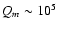 $Q_m\sim 10^5$