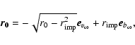 \begin{displaymath}\vec{r_0}=-\sqrt{r_0-r_{\rm imp}^2}\vec{e}_{v_\infty}+r_{\rm imp}
\vec{e}_{b_\infty}
,\end{displaymath}