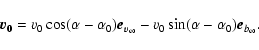 \begin{displaymath}\vec{v_0}=v_0\cos (\alpha -\alpha _0)\vec{e}_{v_\infty}-v_0
\sin (\alpha -\alpha _0)\vec{e}_{b_\infty}
.\end{displaymath}