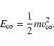 \begin{displaymath}E_\infty =\frac{1}{2}mv_\infty ^2
.\end{displaymath}