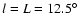 $l=L=12.5^\circ$