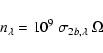 \begin{displaymath}n_\lambda = 10^9 ~ \sigma_{2b,\lambda} ~ \Omega
\end{displaymath}
