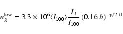 \begin{displaymath}n_{\lambda}^{\rm low} = 3.3\times 10^6 \langle I_{100}\rangle \frac{I_\lambda}{I_{100}} \left(0.16 ~ b\right)^{-\gamma/2+1}
\end{displaymath}