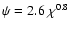 $\psi = 2.6 ~ \chi^{0.8}$