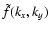 $\tilde{f}(k_x,k_y)$