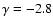$\gamma=-2.8$