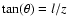 $\tan(\theta)=l/z$