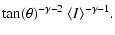 $\displaystyle \tan(\theta)^{-\gamma-2} ~ \langle I\rangle^{-\gamma-1}.$