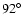 $ 92^\circ$