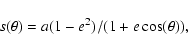 \begin{displaymath}s(\theta) = a(1 - e^{2})/(1+e \cos(\theta)),
\end{displaymath}