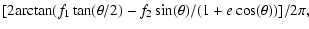 $\displaystyle [2 {\rm arctan\/}(f_{1} \tan(\theta/2) - f_{2} \sin(\theta)/(1+
e \cos(\theta))] / 2\pi,$