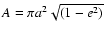 $A = \pi a^{2} \sqrt{(1 - e^{2})}$