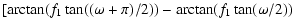$\displaystyle [{\rm arctan\/}(f_{1} \tan((\omega+\pi)/2))-{\rm arctan\/}(f_{1}
\tan (\omega/2))$