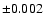 $\pm 0.002$