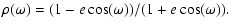 $\displaystyle \rho(\omega) = (1 - e \cos(\omega)) / (1 + e \cos(\omega)).$