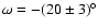 $\omega=-(20\pm3)^{\circ}$