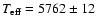 $T_{\rm eff}=5762 \pm 12$