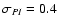 $\sigma _{PI}=0.4$