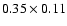 $0.35\times0.11$