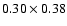 $0.30\times0.38$