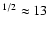 $^{1/2} \approx 13$