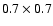 $0.7\times 0.7$