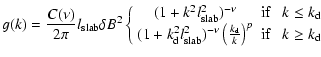 $\displaystyle g (k) = {C(\nu) \over 2 \pi} l_{\rm slab} \delta B^2
\left\{
\beg...
...\over k} \right)^{p} & \textnormal{if} & \; k \geq k_{\rm d}
\end{array}\right.$