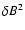 $\delta B^2$