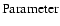 $ \textnormal{Parameter} $