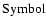 $ \textnormal{Symbol} $