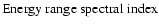 $ \textnormal{Energy range spectral index} $