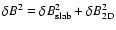 $\delta B^2 = \delta B_{\rm slab}^2 + \delta B_{\rm 2D}^2$