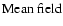 $ \textnormal{Mean field} $