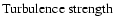 $ \textnormal{Turbulence strength} $